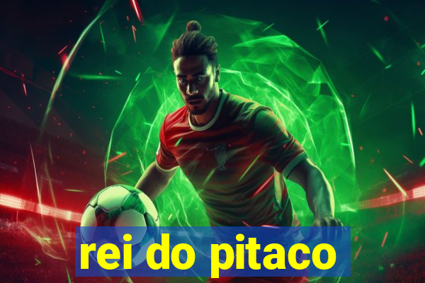 rei do pitaco